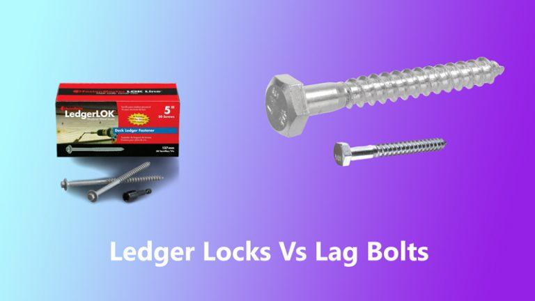 Ledger Locks Vs. Lag Bolts [Which is Better?]